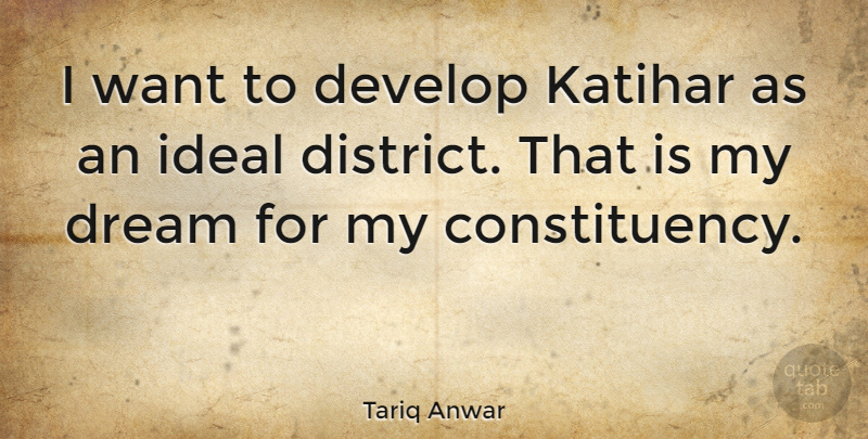 Tariq Anwar Quote About Ideal: I Want To Develop Katihar...