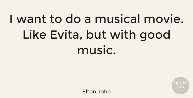 Elton John Quote About Movie, Music, Want: I Want To Do A...