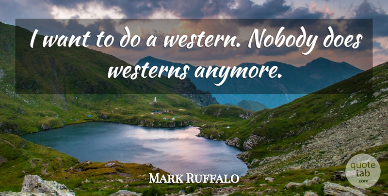 Mark Ruffalo Quote About Westerns: I Want To Do A...