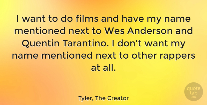 Tyler, The Creator Quote About Anderson, Films, Rappers: I Want To Do Films...