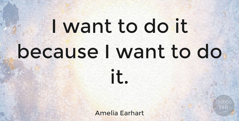 Amelia Earhart Quote About undefined: I Want To Do It...