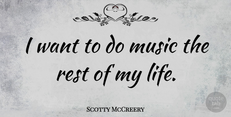 Scotty McCreery Quote About Want: I Want To Do Music...