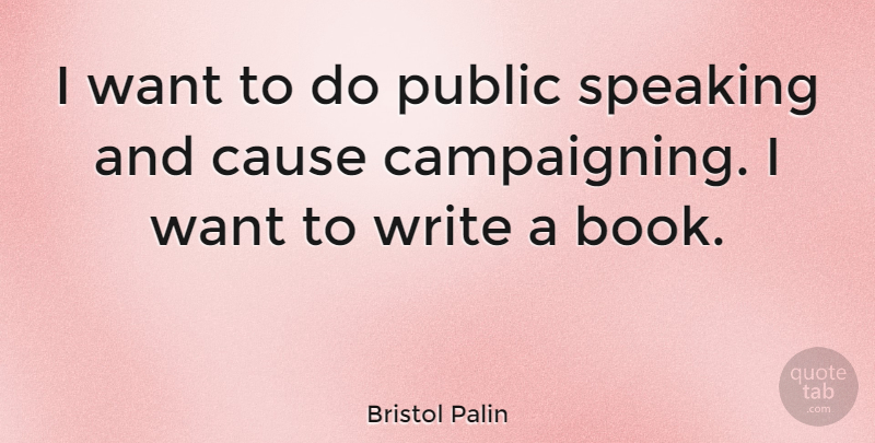 Bristol Palin Quote About Book, Writing, Want: I Want To Do Public...