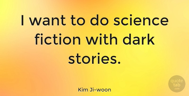 Kim Ji-woon Quote About Science: I Want To Do Science...