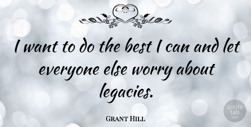 Grant Hill Quote About Best: I Want To Do The...