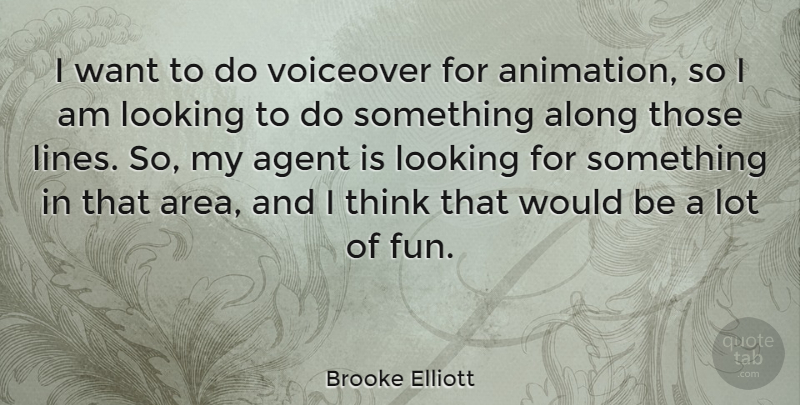 Brooke Elliott Quote About Agent, Along, Voiceover: I Want To Do Voiceover...