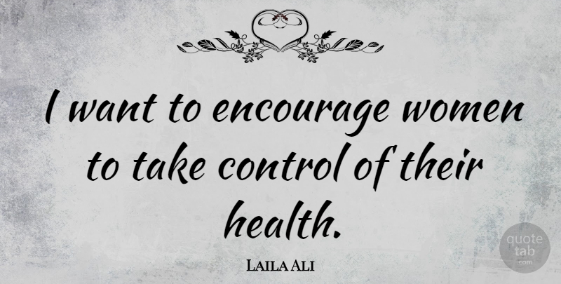 Laila Ali Quote About Encourage, Health, Women: I Want To Encourage Women...