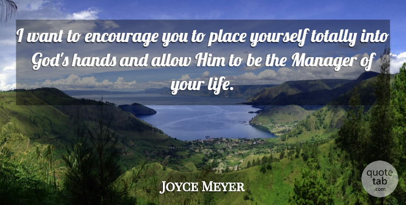 Joyce Meyer Quote About Wisdom, Hands, Want: I Want To Encourage You...