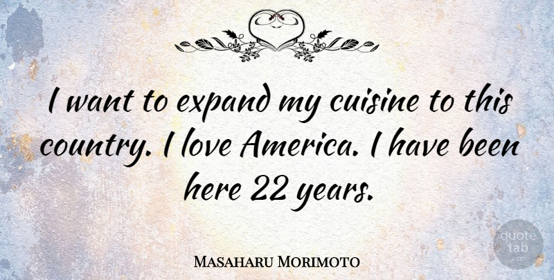 Masaharu Morimoto Quote About Country, America, Years: I Want To Expand My...