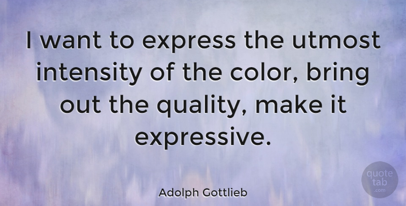 Adolph Gottlieb Quote About Color, Quality, Want: I Want To Express The...