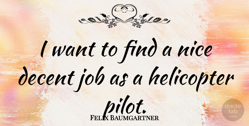 Felix Baumgartner Quote About Jobs, Nice, Want: I Want To Find A...