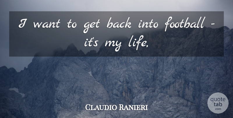 Claudio Ranieri Quote About Football: I Want To Get Back...