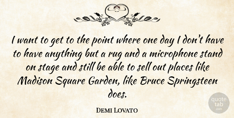 Demi Lovato Quote About Garden, Squares, One Day: I Want To Get To...