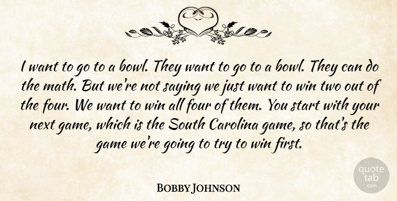 Bobby Johnson Quote About Carolina, Four, Game, Next, Saying: I Want To Go To...