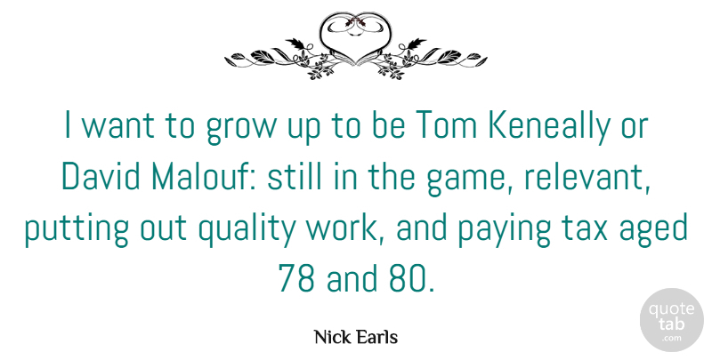 Nick Earls Quote About Aged, David, Grow, Paying, Putting: I Want To Grow Up...