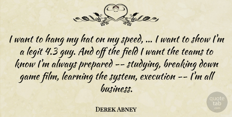 Derek Abney Quote About Breaking, Execution, Field, Game, Hang: I Want To Hang My...