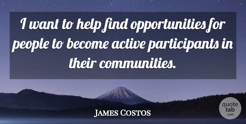 James Costos Quote About People: I Want To Help Find...