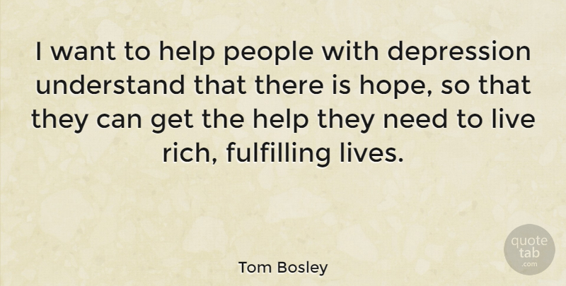 Tom Bosley Quote About Depression, People, Needs: I Want To Help People...