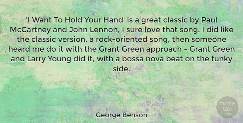 George Benson Quote About Approach, Beat, Classic, Funky, Grant: I Want To Hold Your...
