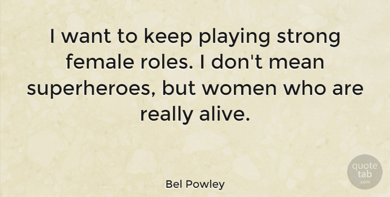 Bel Powley Quote About Female, Playing, Women: I Want To Keep Playing...