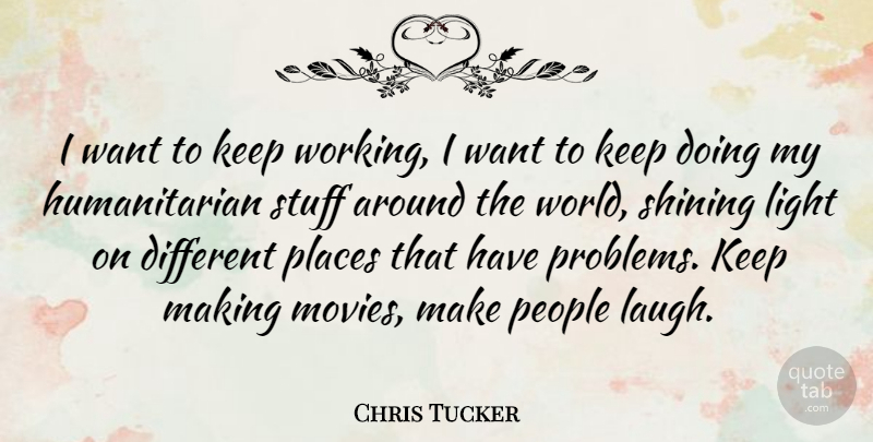 Chris Tucker Quote About Light, People, Laughing: I Want To Keep Working...