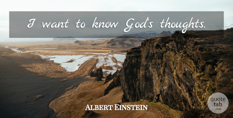 Albert Einstein Quote About Want, Knowing God, Knows: I Want To Know Gods...