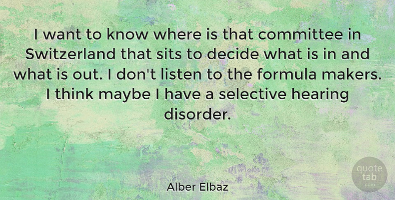 Alber Elbaz Quote About Thinking, Want, Hearing: I Want To Know Where...