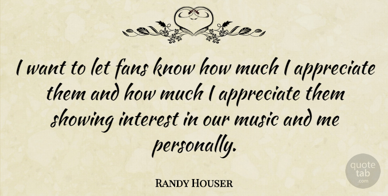 Randy Houser Quote About Appreciate, Want, Fans: I Want To Let Fans...