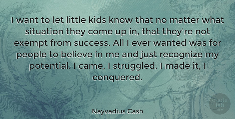 Nayvadius Cash Quote About Believe, Exempt, Kids, People, Recognize: I Want To Let Little...