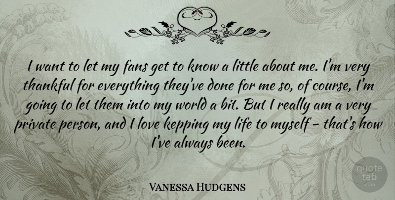 Vanessa Hudgens Quote About Done, World, Want: I Want To Let My...