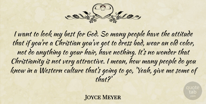 Joyce Meyer Quote About Christian, Attitude, Mean: I Want To Look My...