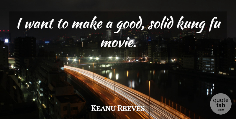 Keanu Reeves Quote About Movie, Actors, Want: I Want To Make A...
