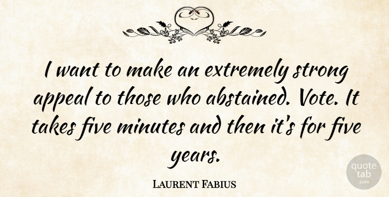 Laurent Fabius Quote About Strong, Years, Want: I Want To Make An...