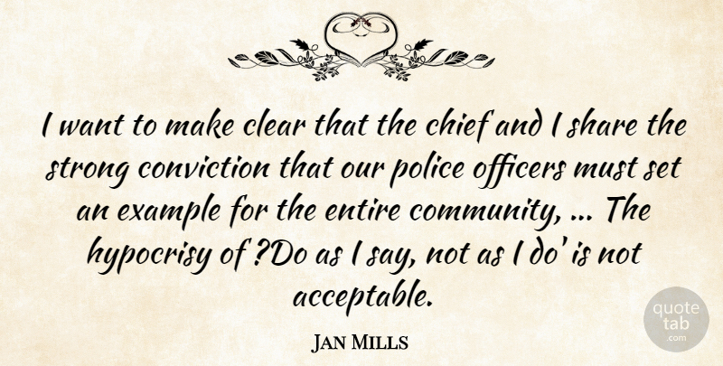 Jan Mills Quote About Chief, Clear, Conviction, Entire, Example: I Want To Make Clear...