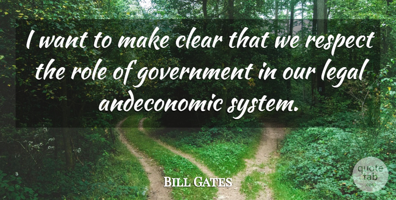 Bill Gates Quote About Government, Roles, Want: I Want To Make Clear...