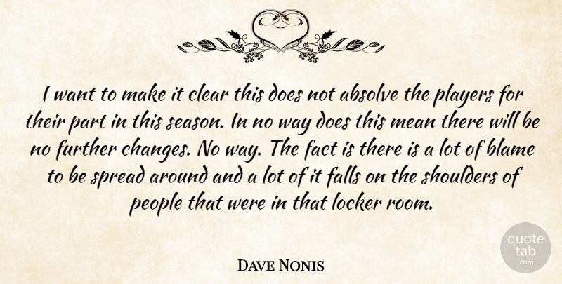 Dave Nonis Quote About Absolve, Blame, Clear, Fact, Falls: I Want To Make It...