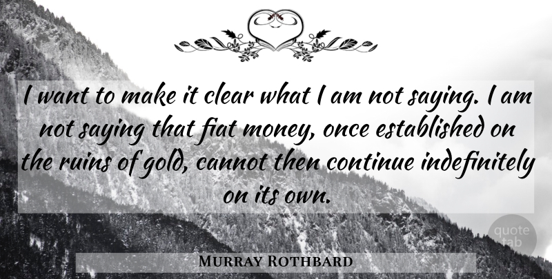 Murray Rothbard Quote About Money, Gold, Want: I Want To Make It...