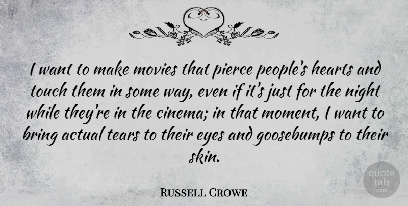 Russell Crowe Quote About Heart, Eye, Night: I Want To Make Movies...