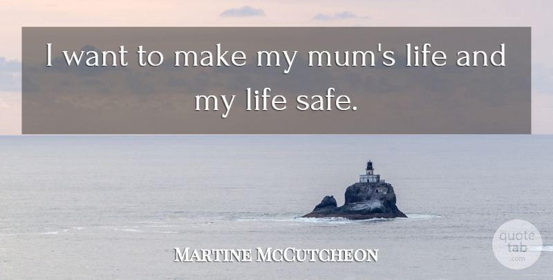 Martine McCutcheon Quote About Want, Safe, Mum: I Want To Make My...