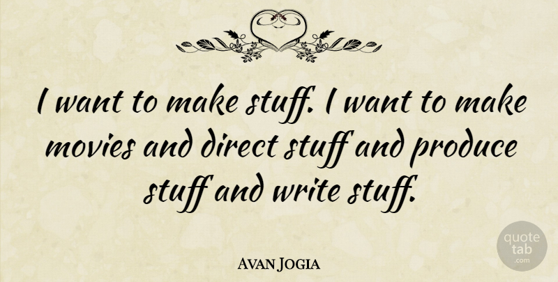 Avan Jogia Quote About Movies, Produce: I Want To Make Stuff...