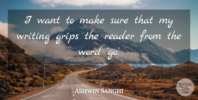 Ashwin Sanghi Quote About Writing, Want, Reader: I Want To Make Sure...