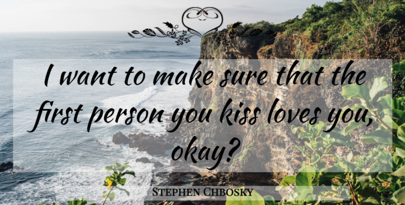 Stephen Chbosky Quote About Love You, Kissing, Want: I Want To Make Sure...