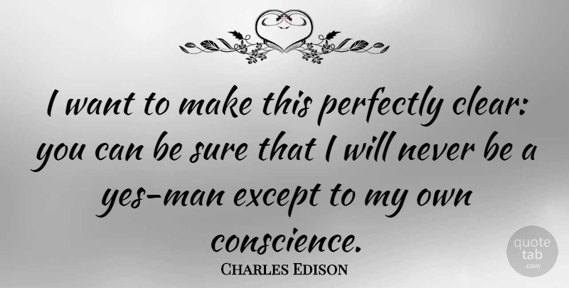 Charles Edison Quote About Men, Want, Clear: I Want To Make This...