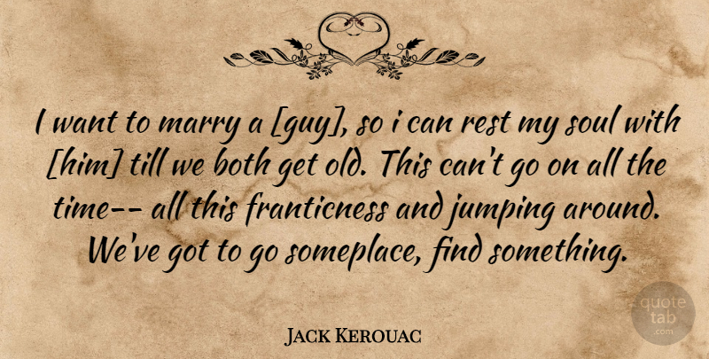 Jack Kerouac Quote About Jumping, Guy, Soul: I Want To Marry A...