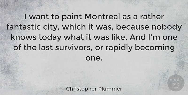 Christopher Plummer Quote About Cities, Becoming One, Survivor: I Want To Paint Montreal...