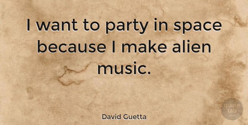 David Guetta Quote About Party, Space, Want: I Want To Party In...