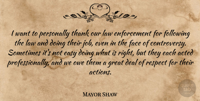 Mayor Shaw Quote About Acted, Deal, Easy, Face, Following: I Want To Personally Thank...