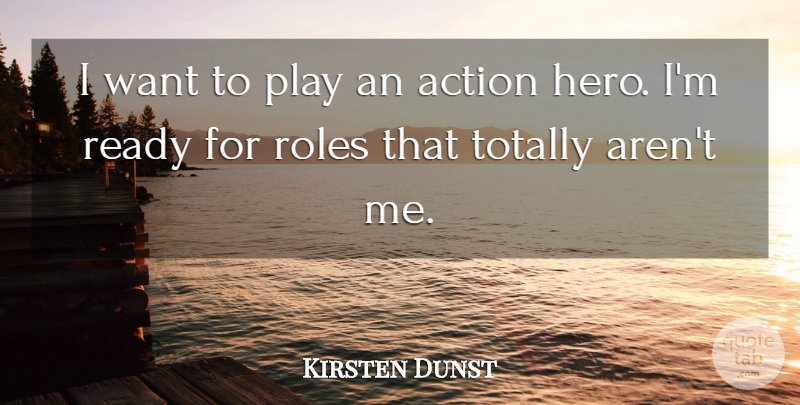 Kirsten Dunst Quote About Hero, Play, Roles: I Want To Play An...