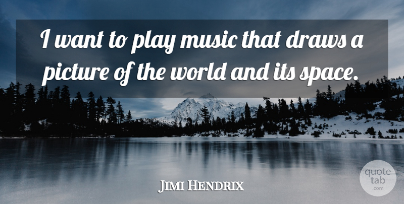 Jimi Hendrix Quote About Music, Play, Space: I Want To Play Music...