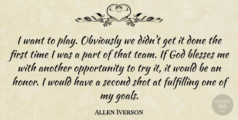 Allen Iverson Quote About Blesses, Fulfilling, God, Obviously, Opportunity: I Want To Play Obviously...